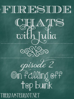 Fireside Chats with Julia - Episode 2: On falling off the top bunk