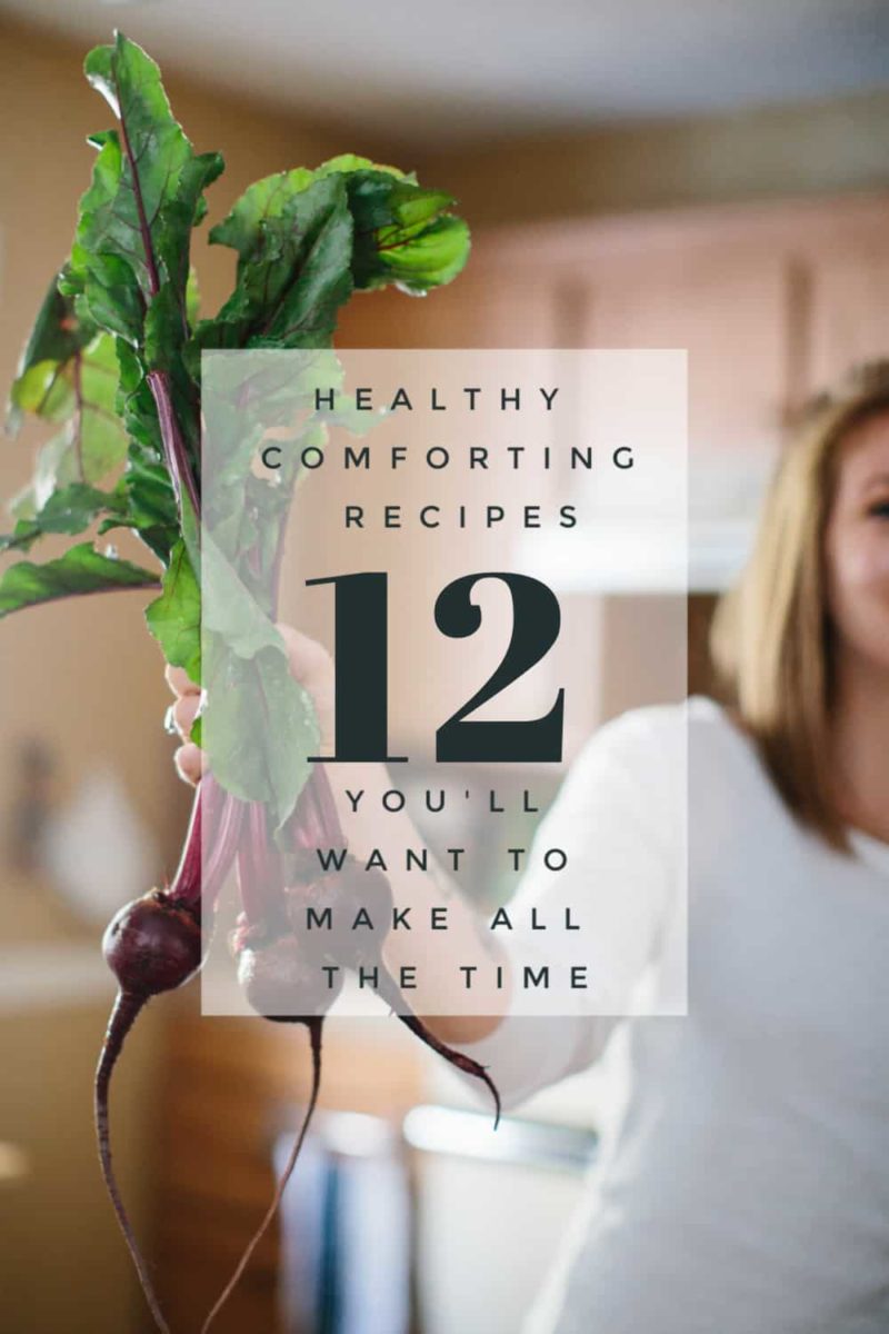 12 Healthy Comforting Recipes you'll want to put on repeat.