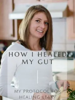 How to Heal Leaky Gut - my gut healing protocol for healing IBS, leaky gut, hormones and more