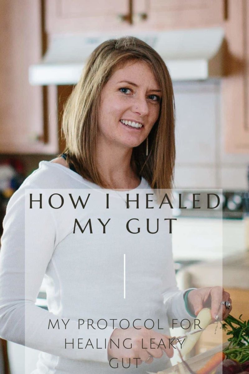 How to Heal Leaky Gut - my gut healing protocol for healing IBS, leaky gut, hormones and more