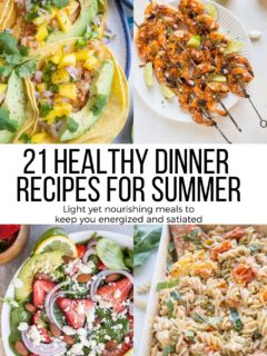 21 Must-Make Healthy Summer Dinner Recipes - light yet satisfying meals to keep you energized in the heat of the summer!